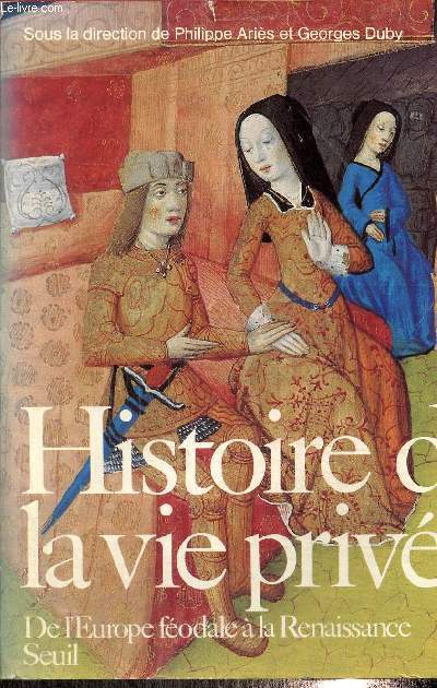 Histoire de la vie prive, tome II : De l'Europe fodale  la Renaissance