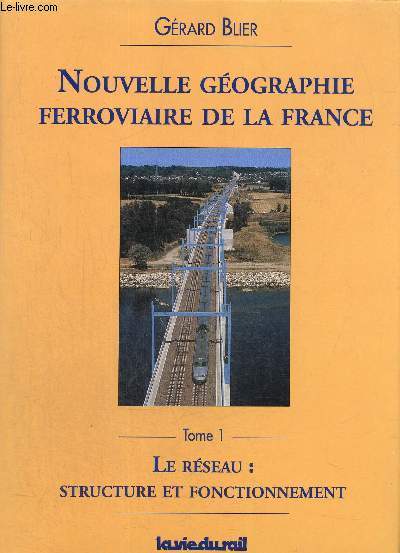 Nouvelle gographie ferroviaire de la France, tome I - Le rseau : structure et fonctionnement