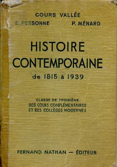 Histoire contemporaine de 1815  1939 - Classe de troisime, des cours complmentaires et des collges modernes (Cours Valle)