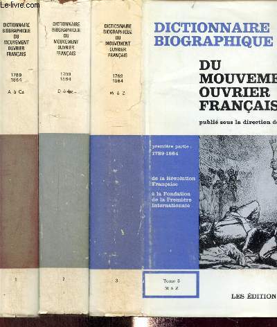 Dictionnaire biographique du mouvement ouvrier franais, Tomes I  III (3 volumes : A  Cz / D  Ly / M  Z), premire partie : De la Rvolution Franaise  la Fondation de la Premire Internationale, 1789-1864