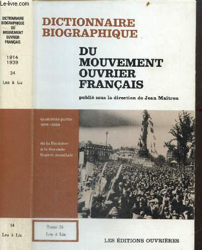 Dictionnaire biographique du mouvement ouvrier franais, quatrime partie : 1914-1939 - De la Premire  la Seconde Guerre Mondiale, tome XXXIV (Lea  Liz)