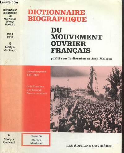 Dictionnaire biographique du mouvement ouvrier franais, quatrime partie : 1914-1939 - De la Premire  la Seconde Guerre Mondiale, tome XXXVI (Marty  Monleaud)