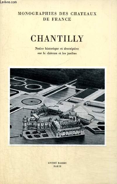 Chantilly - Notice historique et descriptive sur le chteau et les jardins