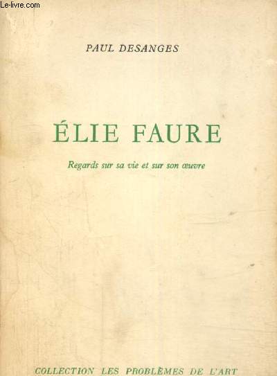 Elie Faure - Regards sur sa vie et sur son oeuvre