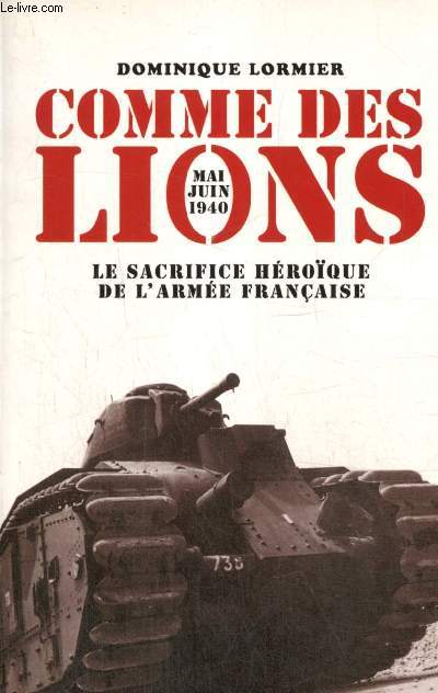 Comme des Lions : Mai-juin 1940, le sacrifice hroque de l'arme franaise