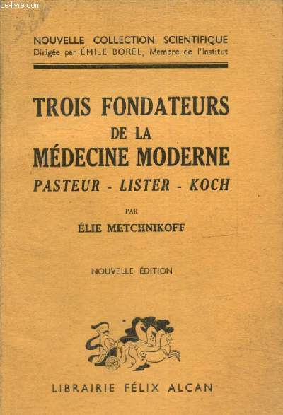 Trois fondateurs de la mdecine moderne : Pasteur, Lister, Koch (Nouvelle Collection Scientifique)
