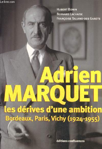 Adrien Marquet, les drives d'une ambition - Bordeaux, Paris, Vichy (1924-1955)