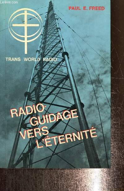 Radio-guidage vers l'ternit - Fondation et histoire de la Mission Trans World Radio