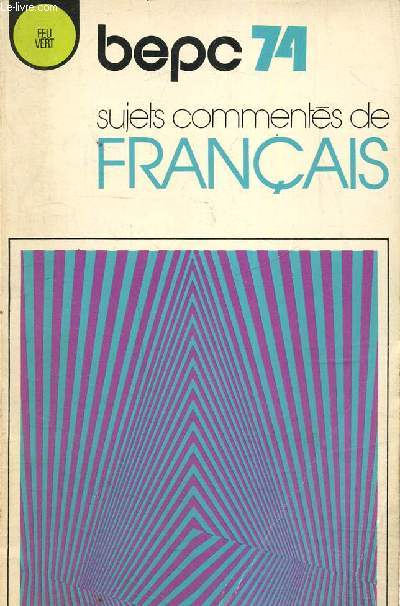 BEPC 74 - Sujets comments de franais (Collection 