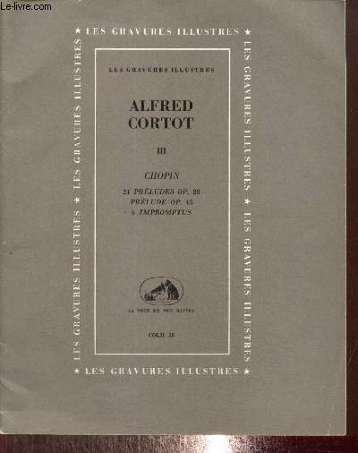 Alfred Cortot, tome III : Chopin, 24 prludes op.28 / Prlude op.45 / 4 Impromptus (Collection 