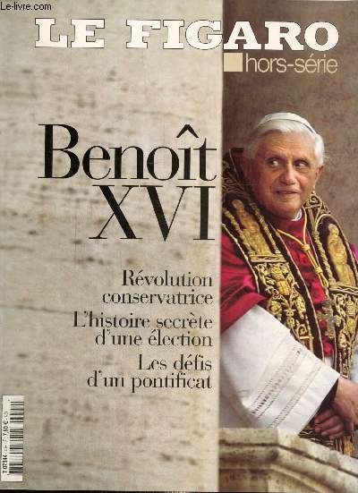 Le Figaro, hors-srie : Benot XVI - Rvolution conservatrice / L'histoire secrte d'une lection / Les dfis d'un pontificat