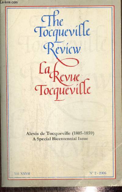 The Tocqueville Review - La Revue Tocqueville : Alexis de Tocqueville (1805-1859), a Special Bicentennial Issue - Vol. XXVII, n2 : Le 
