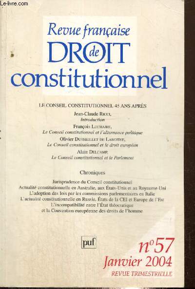 Revue franaise de droit constitutionnel, n57 (janvier 2004) : Le Conseil Constitutionnel et l'alternance politique (Franois Luchaire) / Le Conseil Constitutionnel et le droit europen (Olivier Dutheillet de Lamothe) / ...