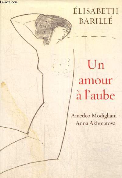 Un amour  l'aube - Amedeo Modigliani, Anna Akhmatova