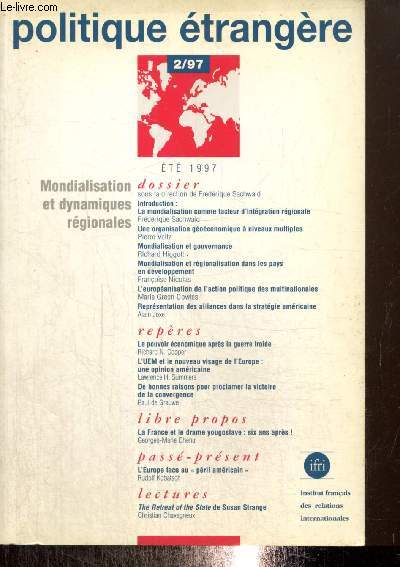 Politique trangre, 62e anne, n2 (t 1997) : La mondialisation comme facteur d'intgration rgionale (Frdrique Sachwald) / De bonnes raisons pour proclamer la victoire de la convergence (Paul de Grauwe) / L'Europe face au 