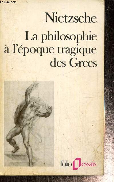 La philosophie  l'poque tragique des Grecs, suivi de Sur l'avenir de nos tablissements d'enseignement (Collection 