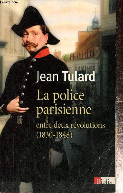 La police parisienne entre deux rvolutions (1830-1848) (Collection 