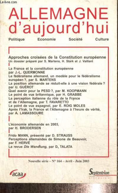 Allemagne aujourd'hui, n164 (avril-juin 2003) : La France et la constitution europenne (J.-L. Quermonne) / L'conomie allemande en 2003 (H. Brodersen) / Vers une politique culturelle nationale allemand ? (E. Goudin) /...