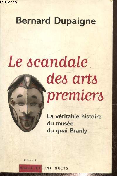 Le scandale des arts premiers - La vritable histoire du muse du quai Branly