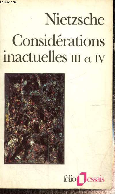 Considrations inactuelles III et IV : Schopenhauer ducateur - Richard Wagner  Bayreuth (Collection 