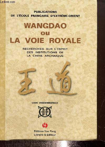 Wangdao ou la Voie Royale - Recherches sur l'esprit des institutions de la Chine archaque