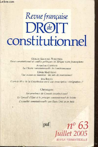 Revue franaise de droit constitutionnel, n63 (juillet 2005) : La Charte de l'environnement , un leurre constitutionnel (Amandine Capitani) / Actualit d'une notion en mutation, les lois de souverainet (Edwin Matutano) / ...