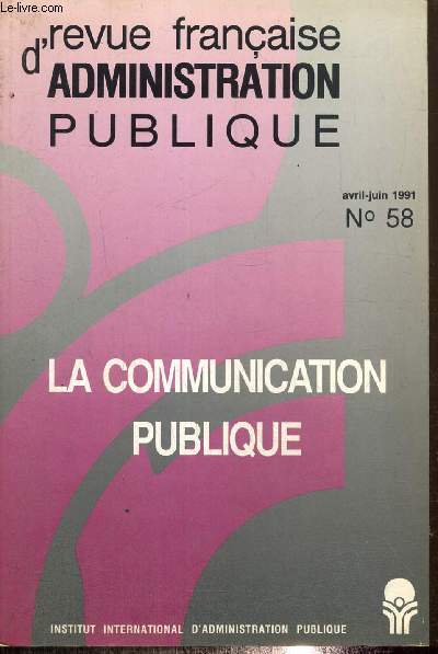 Revue franaise d'administrations publique, n58 (avril-juin 1991) - La communication publique -