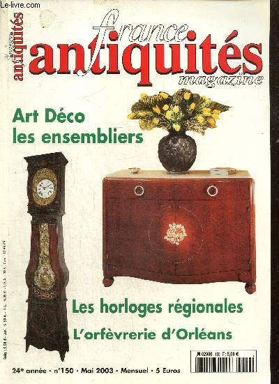 France Antiquits, n150 (mai 2003) : Les ensembliers Art Dco / Les horloges rgionales / L'orfvrerie orlanaise / Une table de toilette  dessus bris du XVIIIe sicle / Les commodes de port /...