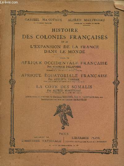 Histoire des colonies franaises et de l'expansion de la France dans le monde, tome IV : Afrique occidentale franaise - Afrique quatoriale franaise - La Cte des Somalis