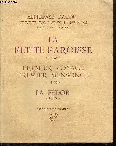 Oeuvres compltes illustres, tome XXI, dition Ne Varietur - La Petite Paroisse (1895) - Premier voyage, premier mensonge (1900) - La Fdor (1896)