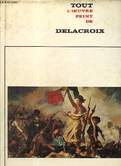 Tout l'oeuvre peint de Delacroix