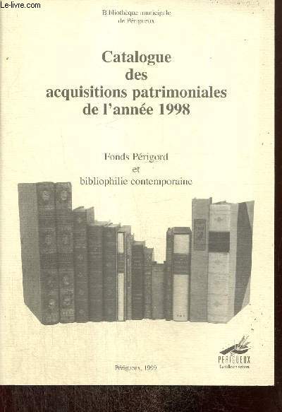 Catalogue des acquisitions patrimoniales de l'anne 1998 - Fonds Prigord et bibliophilie contemporaine
