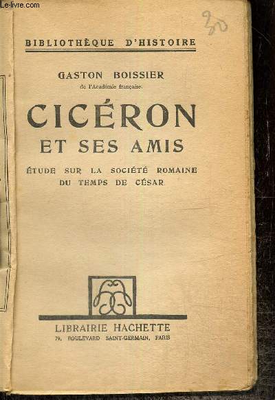 Cicron et ses amis - Etude sur la socit romaine du temps de Csar