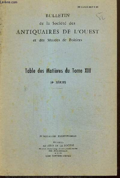 Bulletin de la Socit des Antiquaires de l'Ouest et des Muses de Poitiers - Table des Matires du Tome XIII