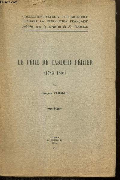Le Pre de Casimir Prier (1743-1801), tome I (Collection d'tudes sur Grenoble pendant la Rvolution Franaise)
