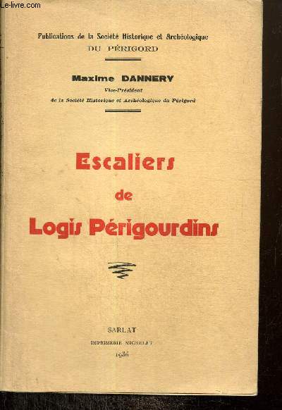 Escaliers de Logis Prigourdins (Publications de la Socit Historique et Archologique du Prigord)