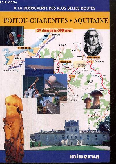 A la dcouverte des plus belles routes : Poitou-Charentes, Aquitaine - 29 itinraires, 300 sites