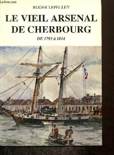 Le vieil arsenal de Cherbourg de 1793  1814