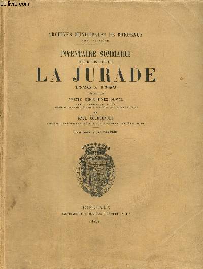 Inventaire sommaire des registres de la jurade, 1520  1783, tome IV (Archives municipales de Bordeaux, tome IX)