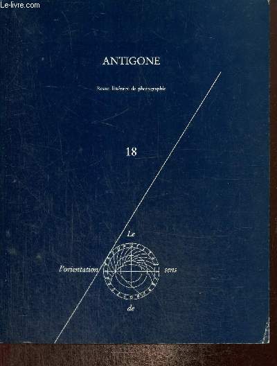 Antigone, revue littraire de photographie, n18 : Le sens de l'orientation