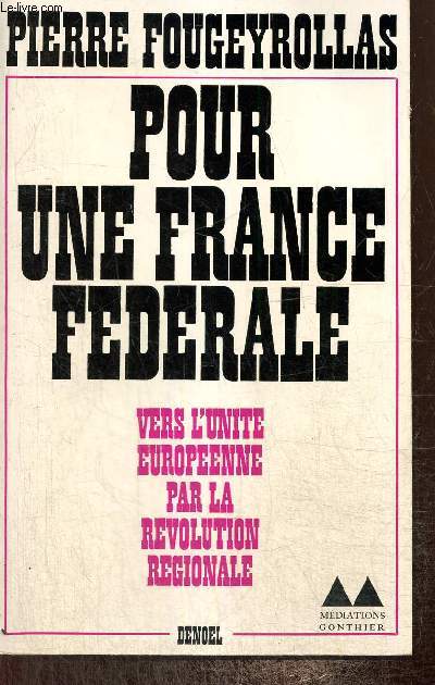 Pour une France fdrale, vers l'unit europenne par la rvolution rgionale (Collection 