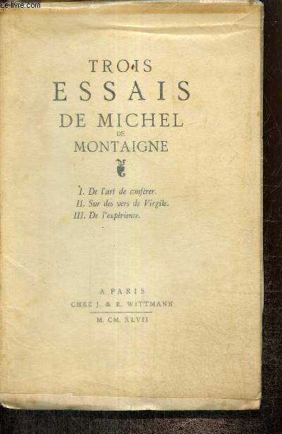 Trois essais de Michel de Montaigne : De l'art de confrer / Sur des vers de Virgile / De l'exprience
