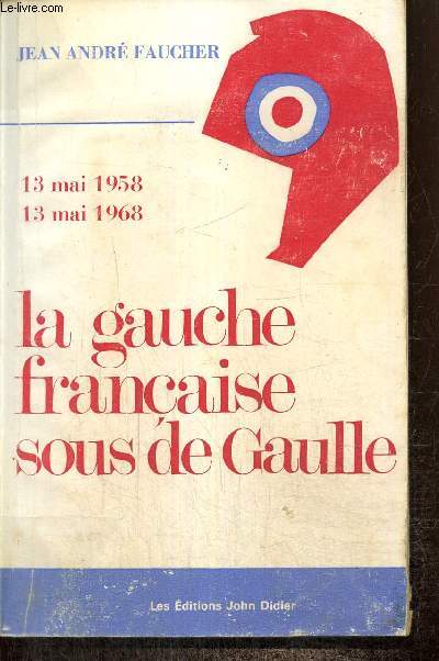 La gauche franaise sous de Gaulle, 13 mai 1958 - 13 mai 1968
