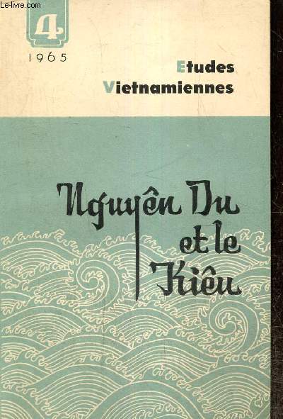 Etudes Vietnamiennes, n4 (avril 1965) : Nguyen Du et le Kieu / L'crivain vietnamien et la ralit sociale (Nguyenkhai) / Dis ans d'tudes historiques / Impressions d'Indonsie /...