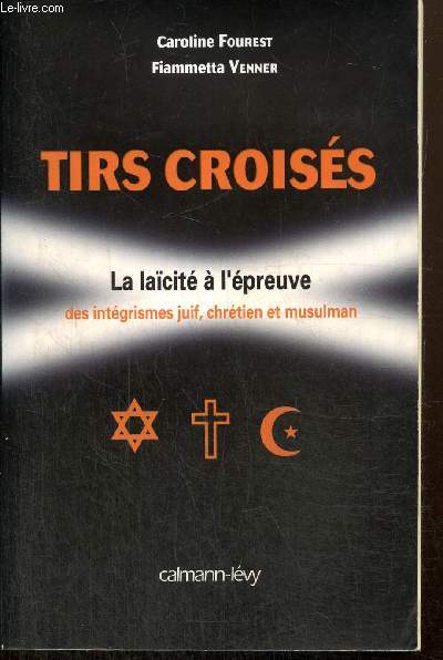 Tirs croiss - La lacit  l'preuve des intgrismes juifs, chrtien et musulman