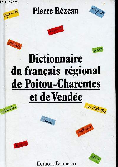 Dictionnaire du franais rgional de Poitou-Charentes et de Vende.