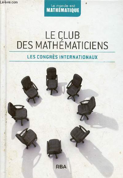 Le club des mathmaticiens - les congrs internationaux - Collection le monde est mathmatique.