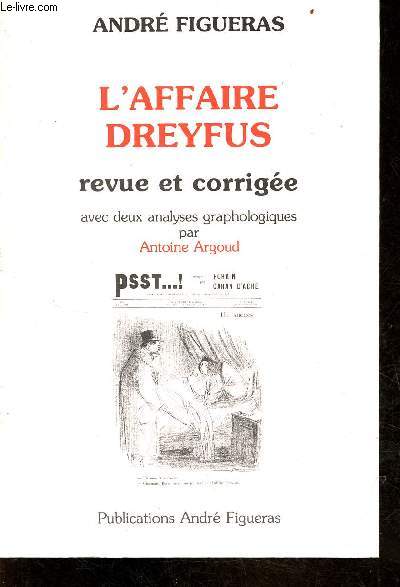L'Affaire Dreyfus revue et corrige avec deux analyses graphologiques par Antoine Argoud.