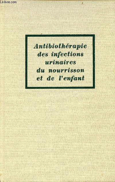 Antibiothrapie des infections urinaires du nourrisson et de l'enfant - Xe Symposium Bristol Nice, 16 et 17 mai 1969.