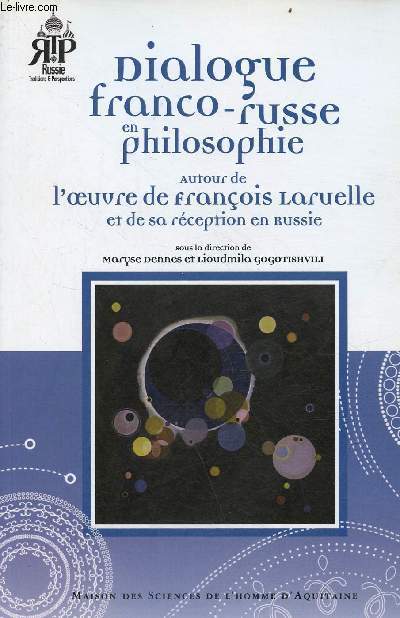 Dialogue franco-russe en philosophie autour de l'oeuvre de Franois Laruelle et de sa rception en Russie - Collection Russie traditions & perspectives.